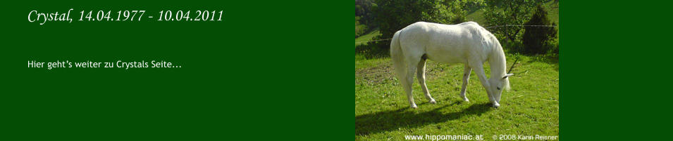 Crystal, 14.04.1977 - 10.04.2011 Hier gehts weiter zu Crystals Seite...